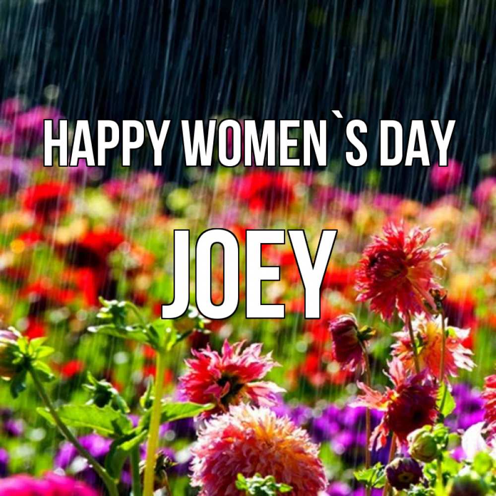 Greetings card с именем, Joey happy women`s day цветы под дождиком к международному женскому дню Greetings with text for free download 